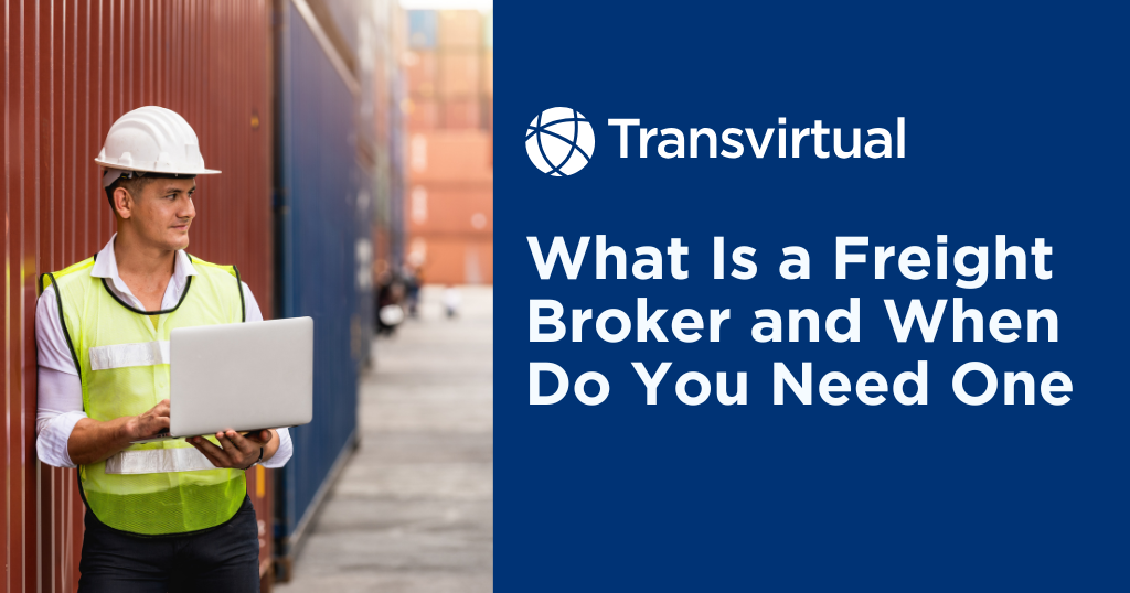 What Is a Freight Broker and When Do You Need One